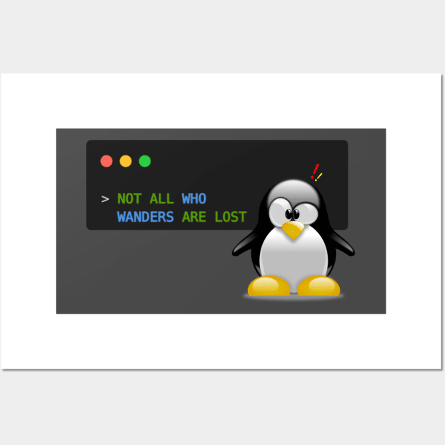 Not All Who Wander Are Lost Linux Developer Wall Art by souvikpaul